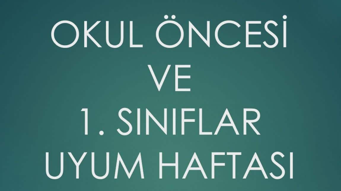 2025-2026 EĞİTİM ÖĞRETİM YILI OKUL ÖNCESİ VE 1. SINIFLARIN UYUM HAFTASI PLANI